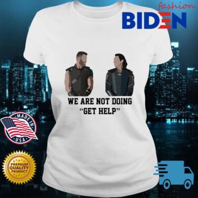 Thor Loki We Are Not Doing Get Help Shirt Bidenfashion ladies trang