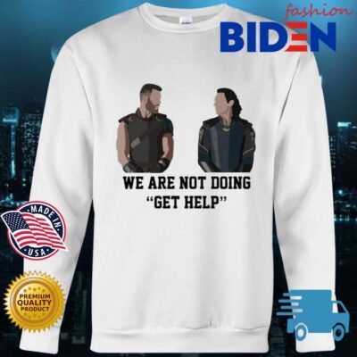 Thor Loki We Are Not Doing Get Help Shirt Bidenfashion sweater trang