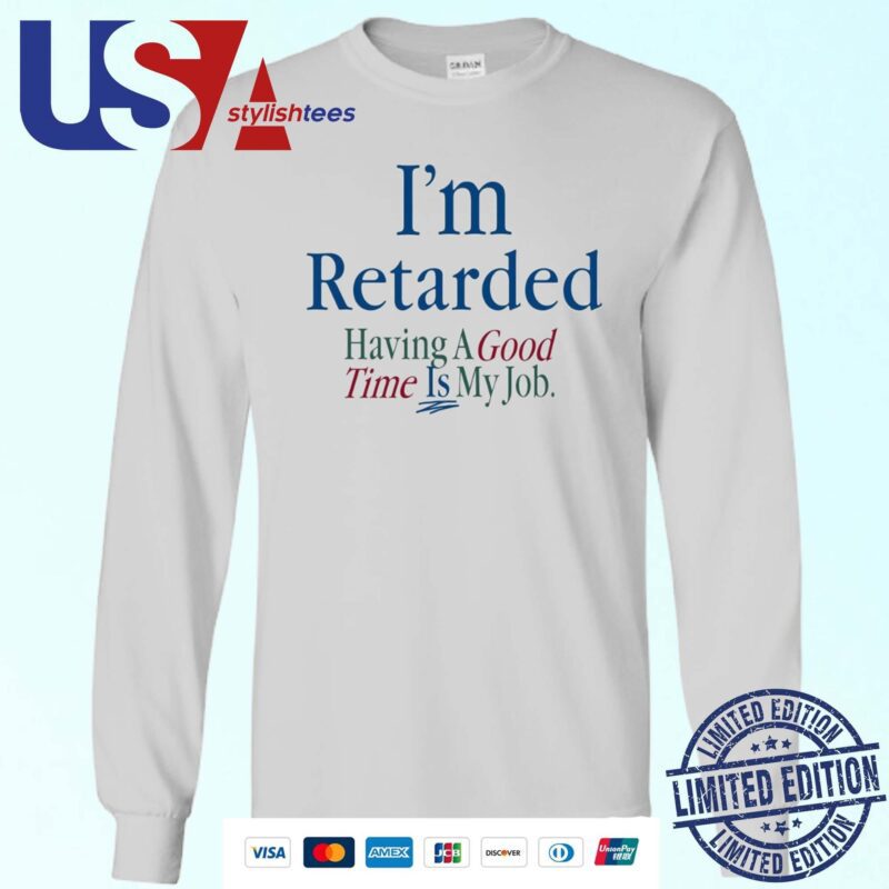 Official I'm Retarded Having A Good Time Is My Job Sweater