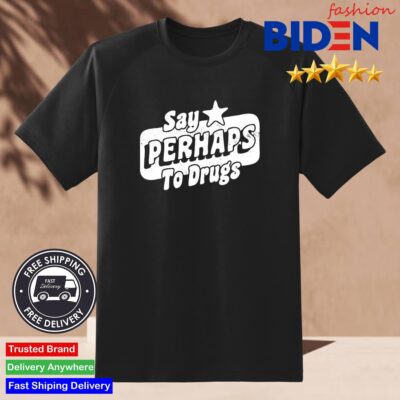 Say Perhaps To Drugs Shirt