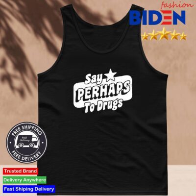 Say Perhaps To Drugs Tank Top