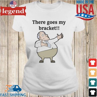 There Goes My Bracket Shirt Ladies trang-min