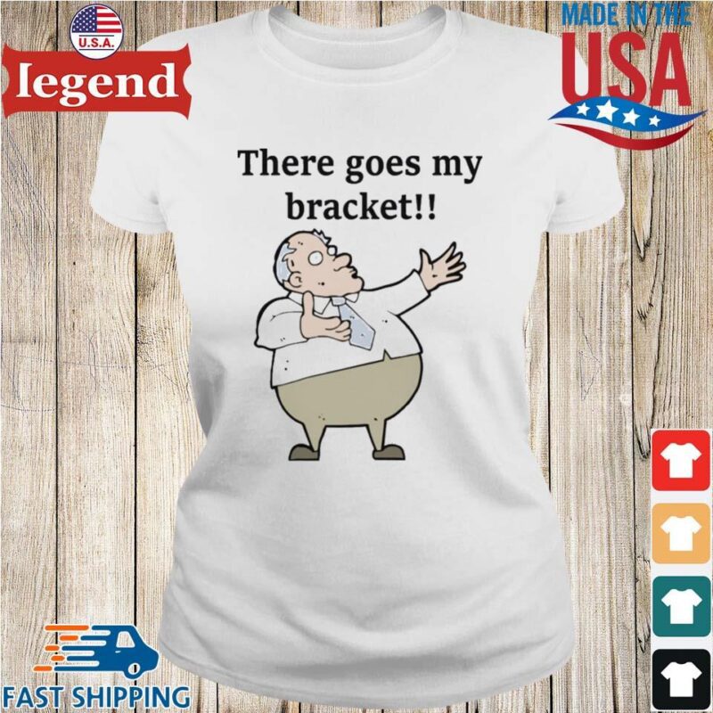 There Goes My Bracket Shirt Ladies trang-min
