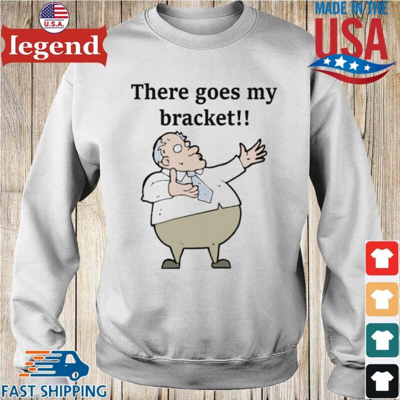 There Goes My Bracket Shirt Sweater trang-min