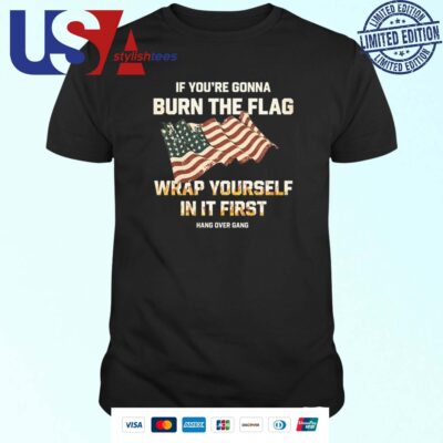 Tom Macdonald If You're Gonna Burn The Flag Wrap Yourself In It First Shirt