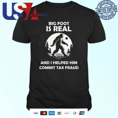 The Irony Closet Bigfoot Is Real And I Helped Him Commit Tax Fraud Shirt