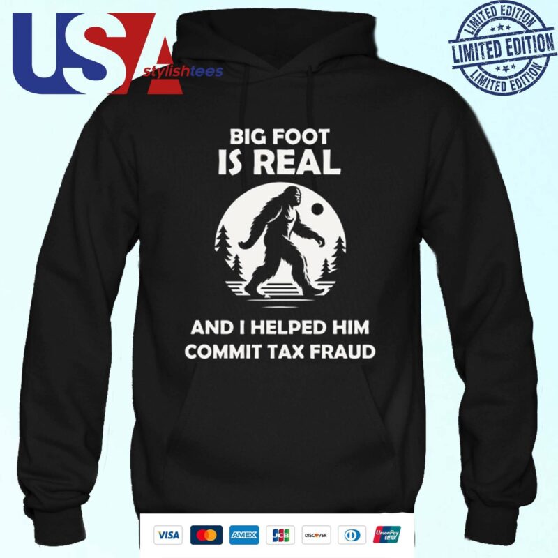 The Irony Closet Bigfoot Is Real And I Helped Him Commit Tax Fraud Hoodie