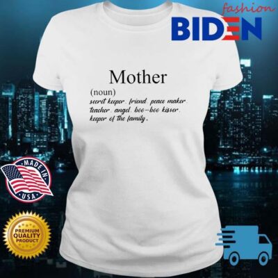 Mother noun secret keeper friend peace maker teacher angel boo-boo kisser keeper of the family Bidenfashion ladies trang