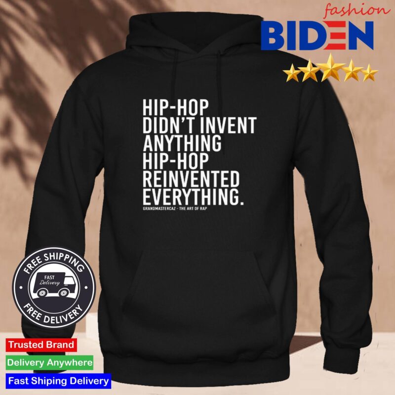 Dj Jazzy Jeff Hip-Hop Didn't Invent Anything Hip-Hop Reinvented Everything Shirt Hoodie Den