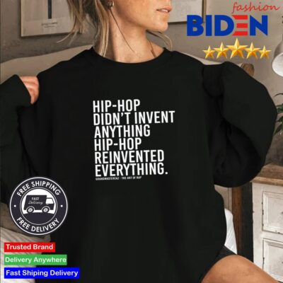 Dj Jazzy Jeff Hip-Hop Didn't Invent Anything Hip-Hop Reinvented Everything Shirt Sweater Den