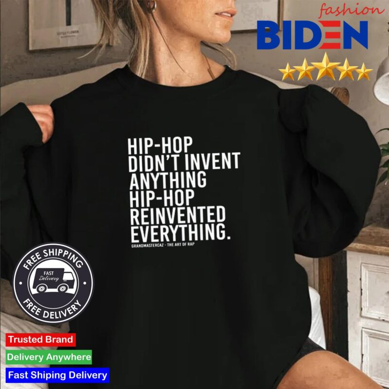 Dj Jazzy Jeff Hip-Hop Didn't Invent Anything Hip-Hop Reinvented Everything Shirt Sweater Den