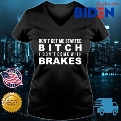 Don't get Me started bitch I don't come with brakes s Bidenfashion ladies den