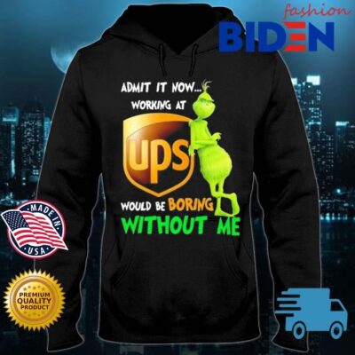 Grinch Admit It Now Working At Ups Would Be Boring Without Me Shirt Bidenfashion hoodie den
