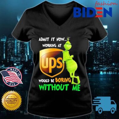 Grinch Admit It Now Working At Ups Would Be Boring Without Me Shirt Bidenfashion ladies den