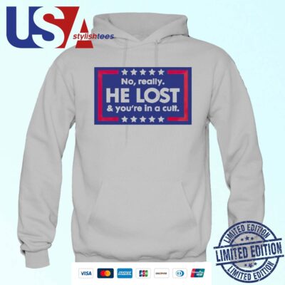No Really He Lost And You’re In A Cult Anti Trump Hoodie