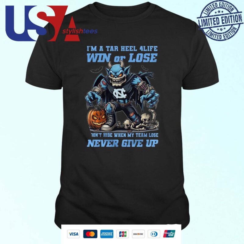 North Carolina Tar Heels I'm A Tar Heel 4 Life Win Or Lose Never Give Up Mascot Halloween T-shirt
