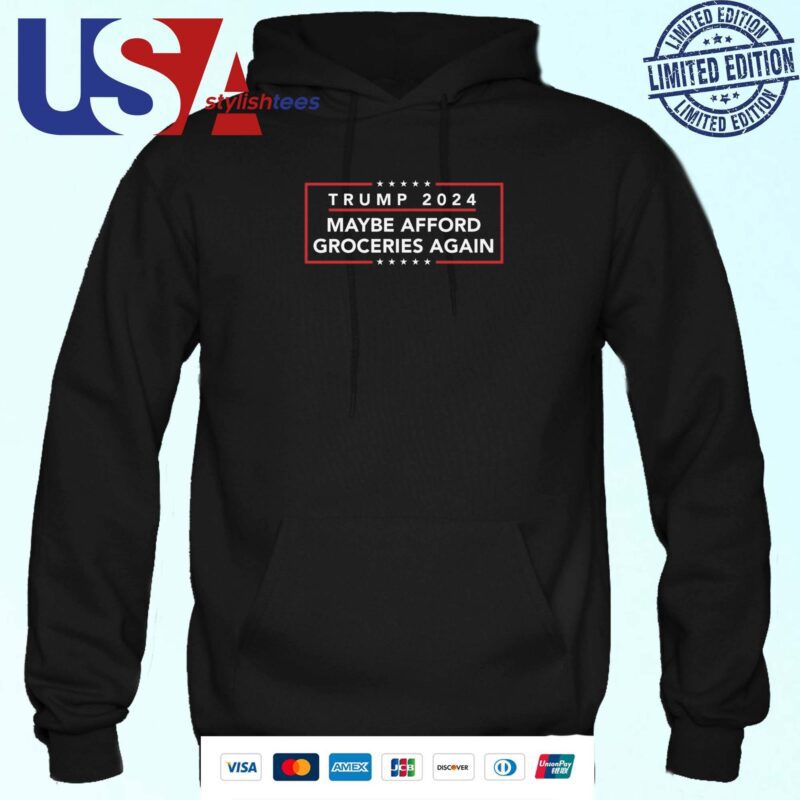 Trump 2024 Maybe Afford Groceries Again Hoodie
