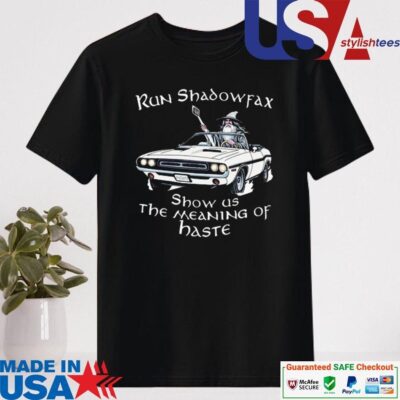 Official Run Shadowfax Show Us The Meaning Of Haste Shirt