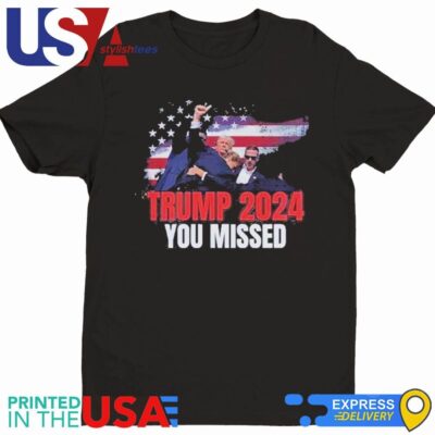 Official Trump Shot Assassination Attempt Donald Trump Bloody Ear You Missed T-Shirt