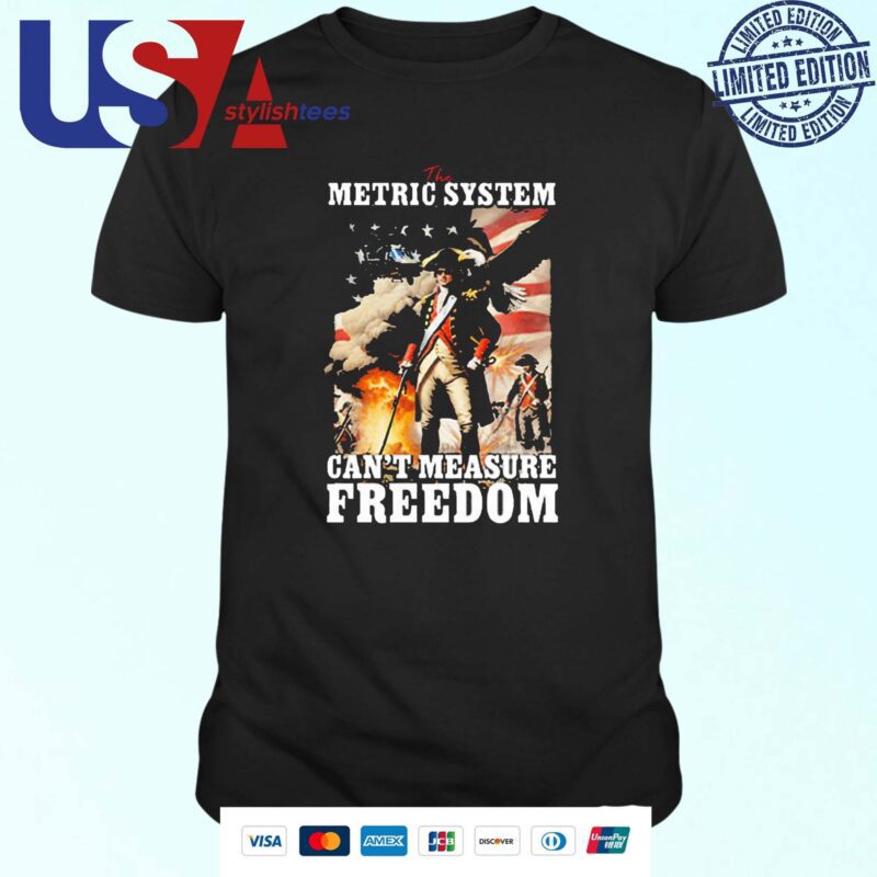 The Metric System Can't Measure Freedom T-shirt
