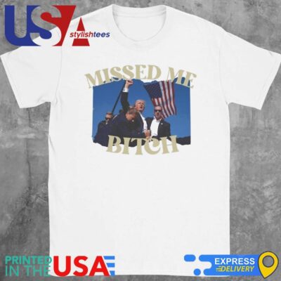 Missed Me Bitch Donald Trump Election Vote Republican Trump Shooting T-Shirt