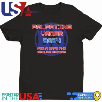 Palpatine Vader 2024 For A Safe And Secure Empire Shirt