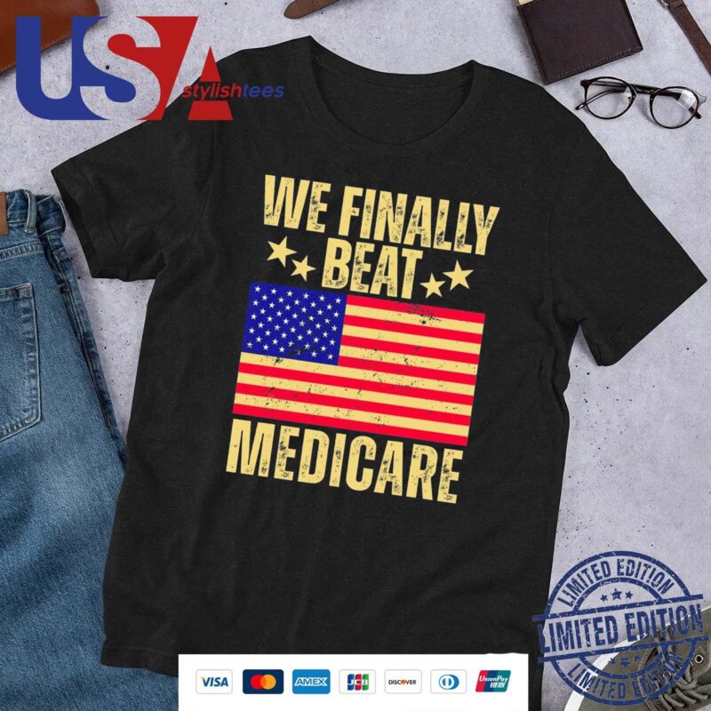 Official We Finally Beat Medicare Shirt