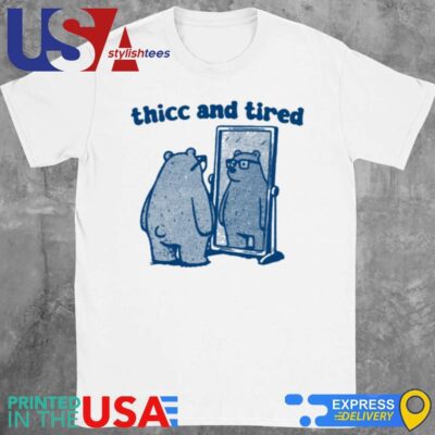 Thicc And Tired Bear Shirt