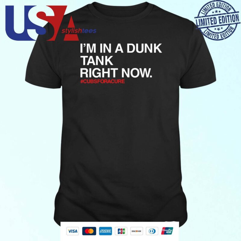 Obvious Shirts I'm In A Dunk Tank Right Now #Cubsforacure T-shirt