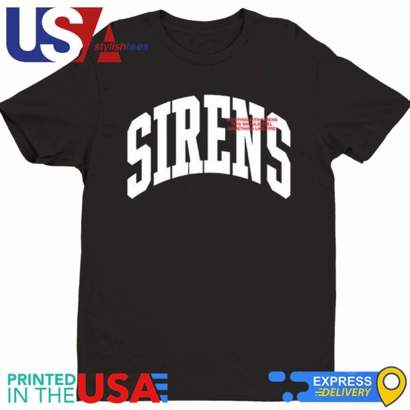 Sirens Sleeping With Sirens This Should Feel Something Like Fire Shirt