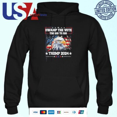 Trump Swamp The Vote USA Too Big To Rig American Flag Eagle Hoodie