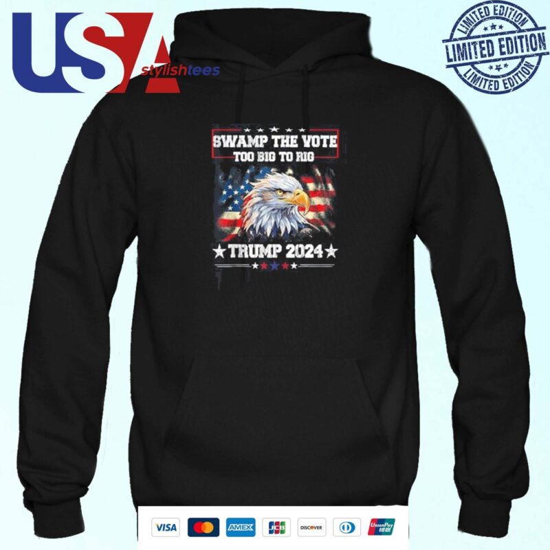 Trump Swamp The Vote USA Too Big To Rig American Flag Eagle Hoodie