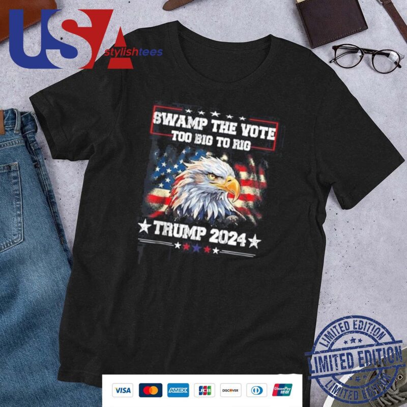 Trump Swamp The Vote USA Too Big To Rig American Flag Eagle Shirt