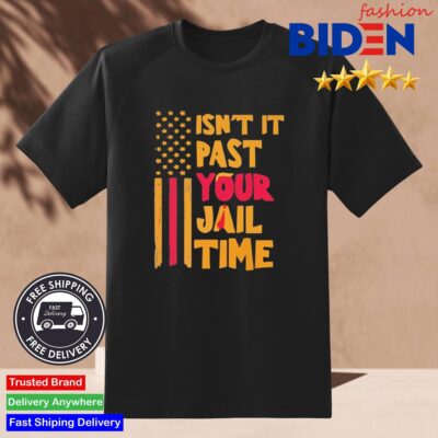 Isn't It Past Your Jail Time Shirt