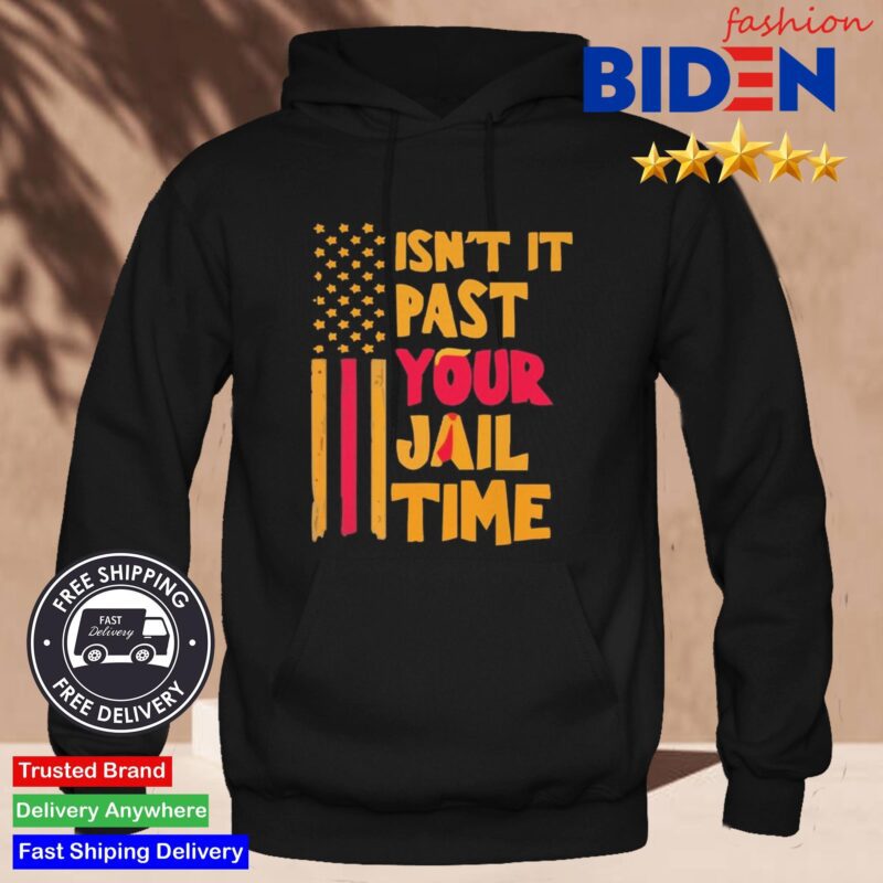 Isn't It Past Your Jail Time Shirt Hoodie Den.jpg