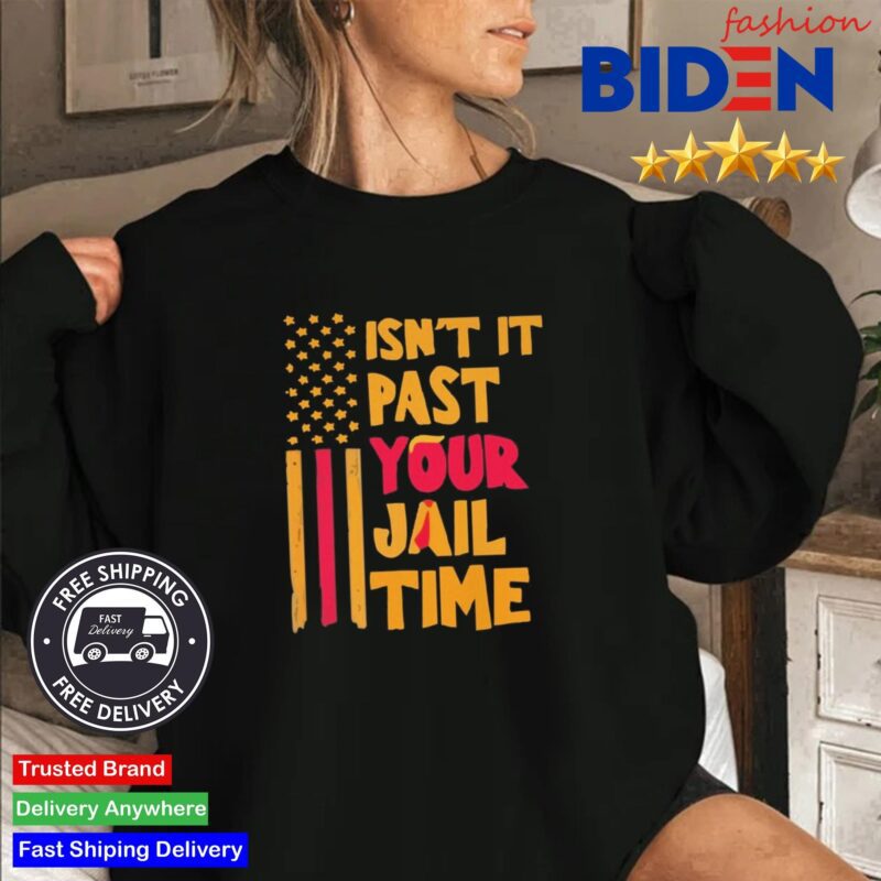 Isn't It Past Your Jail Time Shirt Sweater Den.jpg