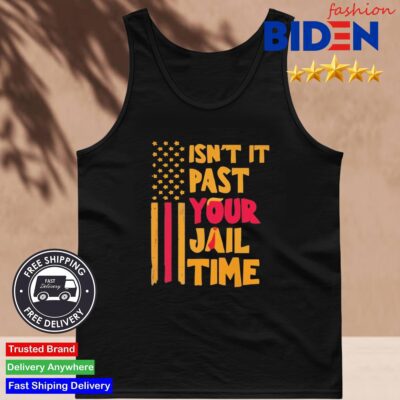 Isn't It Past Your Jail Time Shirt Tank Top Den.jpg