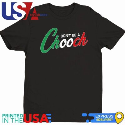 Hardcore Italians Don't Be A Chooch Shirt