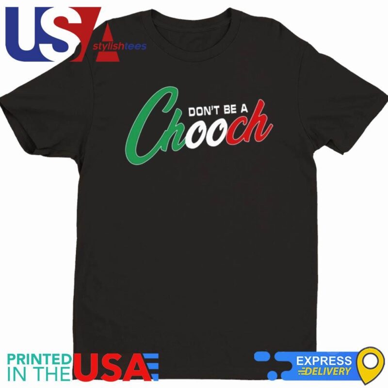 Hardcore Italians Don't Be A Chooch Shirt