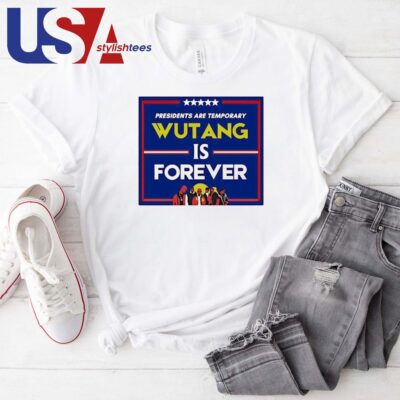 Presidents Are Temporary Wu Tang Is Forever Presidential Election T-shirt