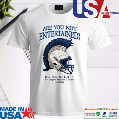 Official Are You Not Entertained Penn State 33 USC 30 Los Angeles Memorial Coliseum 10 12 2024 Shirt