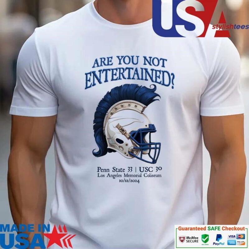 Official Are You Not Entertained Penn State 33 USC 30 Los Angeles Memorial Coliseum 10 12 2024 unisex