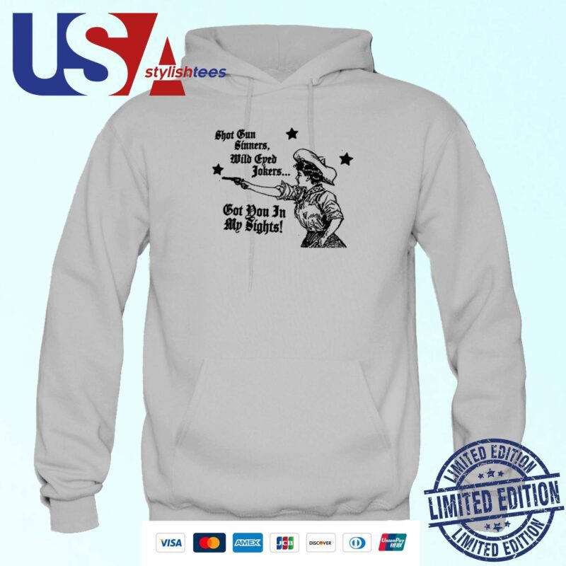 Shotgun Sinners, Wild Eyed Jokers Got You In My Sights Hoodie
