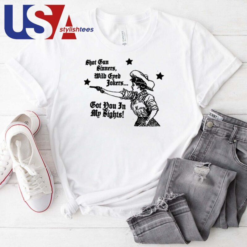 Shotgun Sinners, Wild Eyed Jokers Got You In My Sights T-shirt