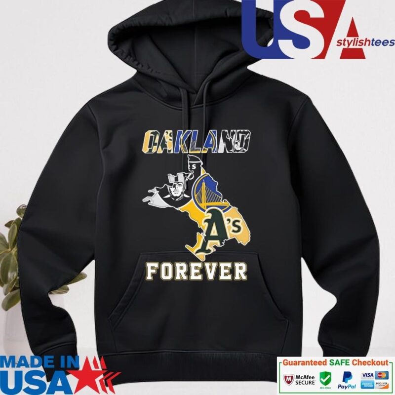 Official Oakland Athletics Las Vegas Raiders Golden State Warriors Oakland Forever hoodie