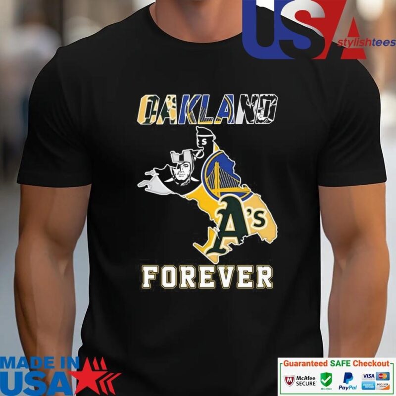 Official Oakland Athletics Las Vegas Raiders Golden State Warriors Oakland Forever unisex