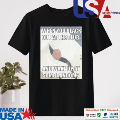 Official Lieutenant Dan When You Black Out At The Club And Wake Up At Some Randoms Shirt
