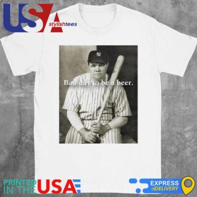 The Babe Beer Bad Day To Be A Beer Shirt