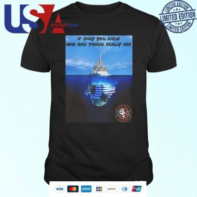 Redpill Threads If Only You Knew How Bad Things Really Are T-shirt