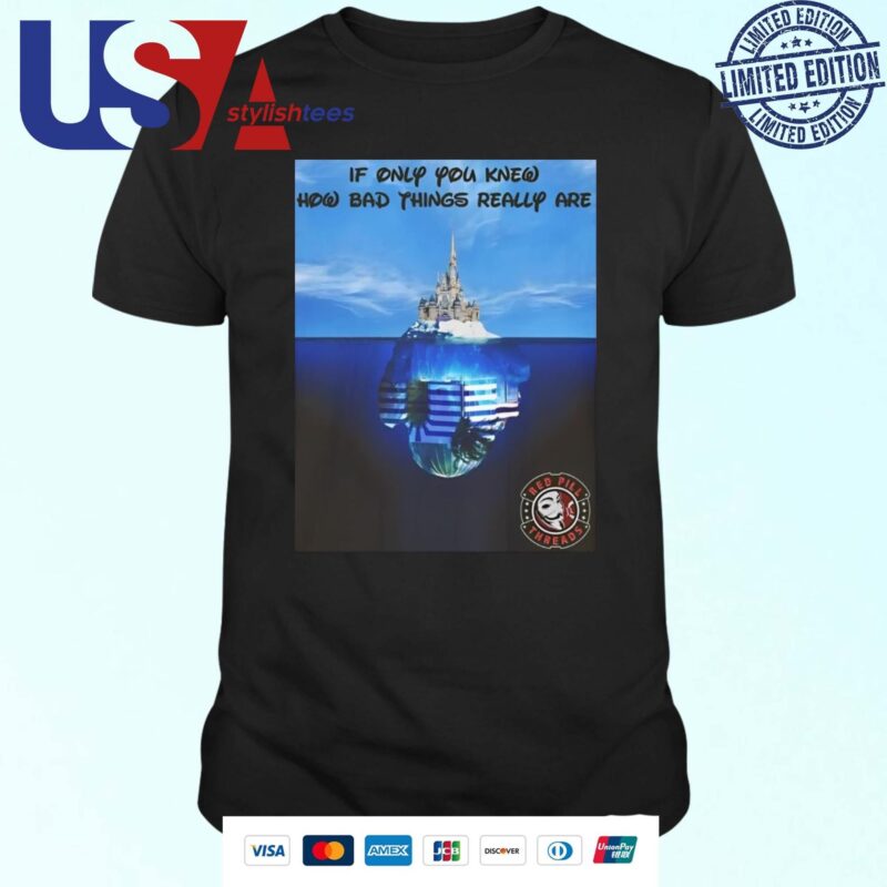 Redpill Threads If Only You Knew How Bad Things Really Are T-shirt